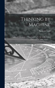 portada Thinking by Machine: a Study of Cybernetics / Translated by Y. M. Golla; With a Foreword by Isaac Asimov. -- (en Inglés)
