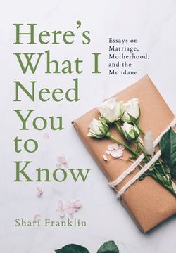 portada Here's What I Need You to Know: Essays on Marriage, Motherhood, and the Mundane (en Inglés)