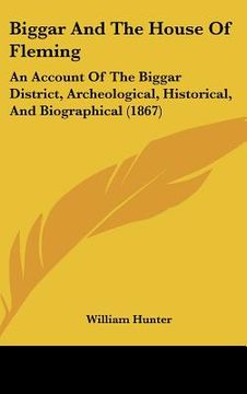 portada biggar and the house of fleming: an account of the biggar district, archeological, historical, and biographical (1867)