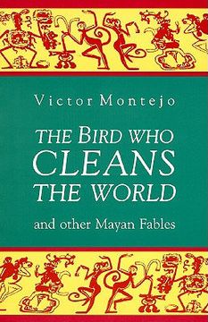 portada the bird who cleans the world and other mayan fables (en Inglés)