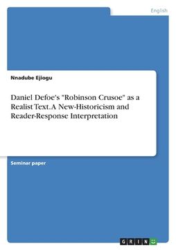 portada Daniel Defoe's "Robinson Crusoe" as a Realist Text. A New-Historicism and Reader-Response Interpretation