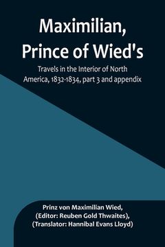 portada Maximilian, Prince of Wied's, Travels in the Interior of North America, 1832-1834, part 3 and appendix 
