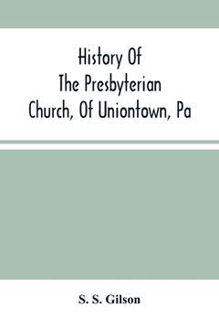 portada History Of The Presbyterian Church, Of Uniontown, Pa (en Inglés)