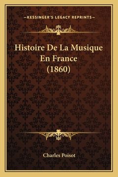 portada Histoire De La Musique En France (1860) (en Francés)