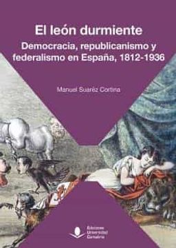 portada El Leon Durmiente. Democracia, Republicanismo y Federalismo en España, 1812-1936 (in Spanish)