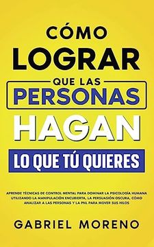 portada Cómo Lograr que las Personas Hagan lo que tú Quieres (in Spanish)