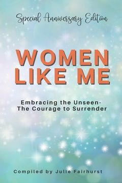portada Women Like Me: Embracing the Unseen - The Courage to Surrender - Special Anniversary Edition (in English)