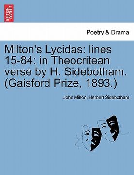 portada milton's lycidas: lines 15-84: in theocritean verse by h. sidebotham. (gaisford prize, 1893.) (en Inglés)