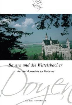 portada Bayern und die Wittelsbacher: Von der Monarchie zur Moderne
