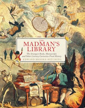 portada The Madman'S Library: The Strangest Books, Manuscripts and Other Literary Curiosities From History (en Inglés)