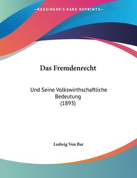 portada Das Fremdenrecht: Und Seine Volkswirthschaftliche Bedeutung (1893) (in German)