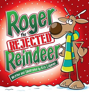 Roger The Rejected Reindeer (Hard Cover): A Tall Tale About A Short Reindeer!