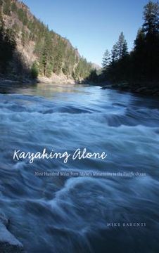portada Kayaking Alone: Nine Hundred Miles from Idaho's Mountains to the Pacific Ocean