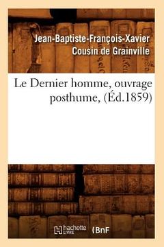 portada Le Dernier Homme, Ouvrage Posthume, (Éd.1859) (en Francés)