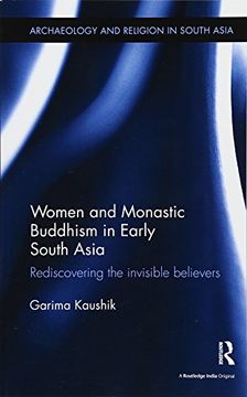 portada Women and Monastic Buddhism in Early South Asia: Rediscovering the Invisible Believers (Archaeology and Religion in South Asia) 