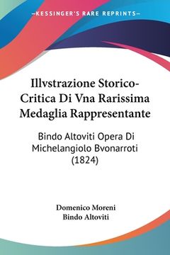 portada Illvstrazione Storico-Critica Di Vna Rarissima Medaglia Rappresentante: Bindo Altoviti Opera Di Michelangiolo Bvonarroti (1824) (en Italiano)