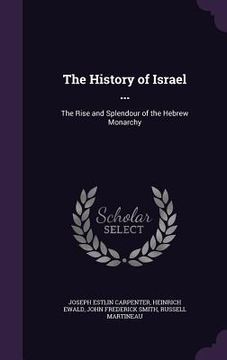 portada The History of Israel ...: The Rise and Splendour of the Hebrew Monarchy (in English)