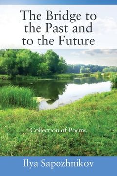 portada The Bridge to the Past and to the Future: Collection of Poems (en Inglés)