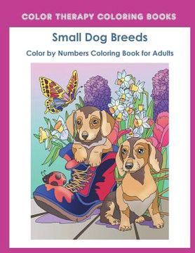 portada Color by Numbers Adult Coloring Book of Small Breed Dogs: An Easy Color by Number Adult Coloring Book of Small Breed Dogs Including Dachshund,. And Terrier. (Perfect for dog Lovers) 