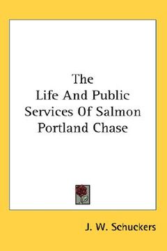 portada the life and public services of salmon portland chase (en Inglés)