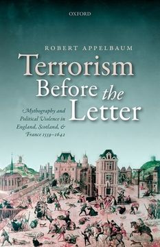 portada Terrorism Before the Letter: Mythography and Political Violence in England, Scotland, and France 1559-1642 (en Inglés)