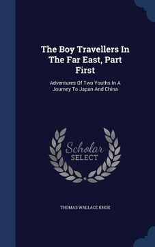 portada The Boy Travellers In The Far East, Part First: Adventures Of Two Youths In A Journey To Japan And China
