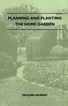 portada planning and planting the home garden - a popular handbook containing concise and dependable information designed to help the makers of small gardens