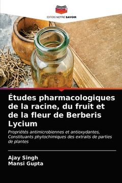 portada Études pharmacologiques de la racine, du fruit et de la fleur de Berberis Lycium