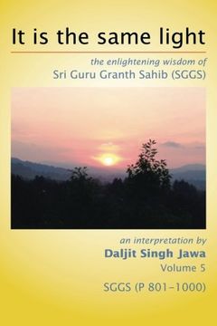 portada It Is The Same Light: the enlightening wisdom of Sri Guru Granth Sahib (SGGS) Volume 5: SGGS (P 801-1000)