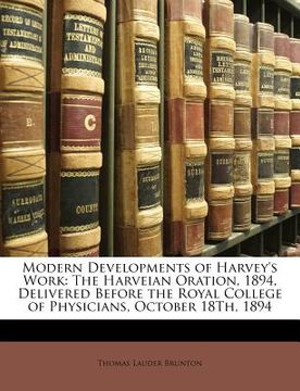 portada modern developments of harvey's work: the harveian oration, 1894, delivered before the royal college of physicians, october 18th, 1894