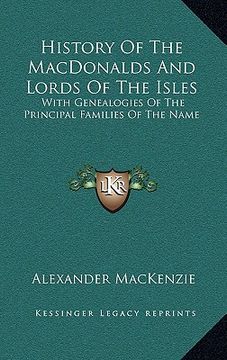 portada history of the macdonalds and lords of the isles: with genealogies of the principal families of the name (en Inglés)