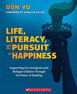 portada Life, Literacy, and the Pursuit of Happiness: Supporting our Immigrant and Refugee Children Through the Power of Reading (en Inglés)