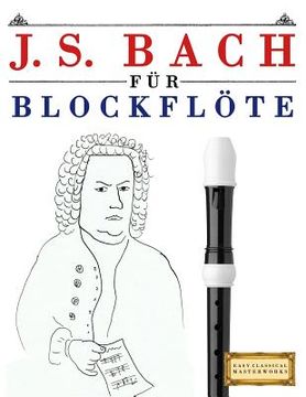 portada J. S. Bach Für Blockflöte: 10 Leichte Stücke Für Blockflöte Anfänger Buch (en Alemán)