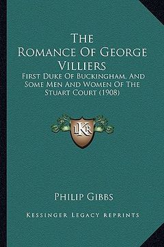 portada the romance of george villiers: first duke of buckingham, and some men and women of the stuart court (1908) (en Inglés)