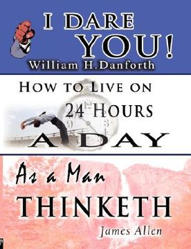 portada the wisdom of william h. danforth, james allen & arnold bennett- including: i dare you!, as a man thinketh & how to live on 24 hours a day (en Inglés)
