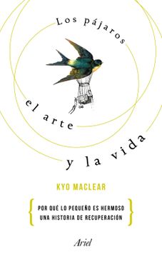 portada Los Pájaros, el Arte y la Vida: Por qué lo Pequeño es Hermoso: Historia de una Recuperación (in Spanish)