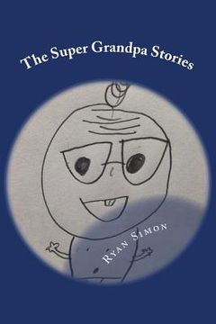 portada The Super Grandpa Stories: Saving the world forehead wrinkle by forehead wrinkle (in English)