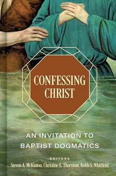 portada Confessing Christ: An Invitation to Baptist Dogmatics (en Inglés)