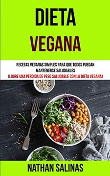 portada Dieta Vegana: Recetas Veganas Simples Para que Todos Puedan Mantenerse Saludables (Logre una Pérdida de Peso Saludable con la Dieta Vegana) (Libro de Cocina Vegana)