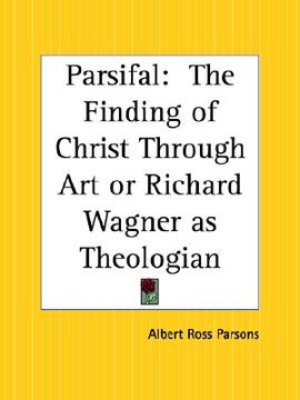 portada parsifal: the finding of christ through art or richard wagner as theologian (en Inglés)