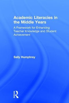 portada Academic Literacies in the Middle Years: A Framework for Enhancing Teacher Knowledge and Student Achievement (en Inglés)