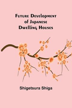 portada Future Development of Japanese Dwelling Houses (en Inglés)