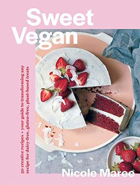 portada Sweet Vegan: 50 Creative Recipes + Your Guide to Transforming any Recipe for Dairy-Free, Gluten-Free, Plant-Based Treats (en Inglés)