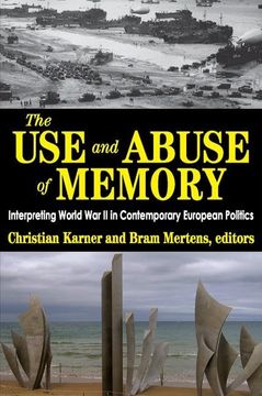 portada The Use and Abuse of Memory: Interpreting World War II in Contemporary European Politics (in English)