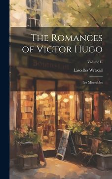 portada The Romances of Victor Hugo: Les Miserables; Volume II (en Inglés)