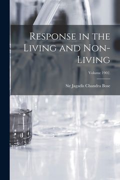 portada Response in the Living and Non-living; Volume 1902. (en Inglés)