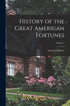 portada History of the Great American Fortunes; Volume 1 (en Inglés)