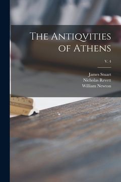 portada The Antiqvities of Athens; v. 4 (en Inglés)
