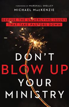 portada Don'T Blow up Your Ministry: Defuse the Underlying Issues That Take Pastors Down (en Inglés)