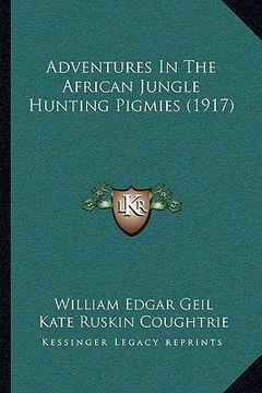 portada adventures in the african jungle hunting pigmies (1917) (in English)